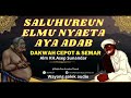 SALUHUREUN ELMU NYAETA AYA ADAB,Alm KH.Asep Sunandar