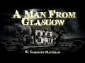 A Man From Glasgow by W. Somerset Maugham