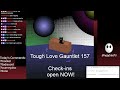 Tough Love Gauntlet 157 | [ Tough Love Arena ] | The One that was Chill PART 1