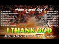 Morning Praise & Worship Songs For Prayers 2024 🙏 Morning Praise & Worship Songs About God 2024 ✝️✝️
