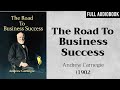 The Road to Business Success (1902) by Andrew Carnegie | Full Audiobook