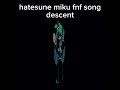 Descent - FNF Hatsune Miku Song