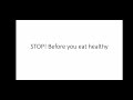 Stop! Listen! Before you start eating Healthy