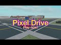 Pixel Drive ※ Roblox Trailer