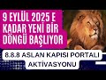 8 AĞUSTOS 2024 - 8.8.8 ASLAN KAPISI PORTALI AÇILIYOR - SONSUZ OLASILIKLARA DAHA YAKIN ZAMANLAR