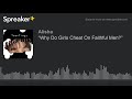 “Why Do Girls Cheat On Faithful Men?” (made with Spreaker)