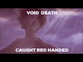 VOID DEATH ケェヲキェケ- Caught Red Handed