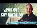 Padre Ángel Espinosa de los Monteros - ¿Por qué soy Católico