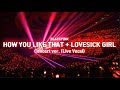 How You Like That + Lovesick Girl Concert ver. (Live Vocal)