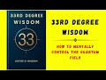 33rd Degree Wisdom: How to Mentally Control the Quantum Field (Audiobook)