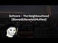 Softcore - The Neighbourhood (Slowed&Reverb&Muffled)