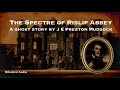 The Spectre of Rislip Abbey | A Ghost Story by J. E. Preston Muddock | A Bitesized Audio Production