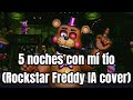 5 noches con mí tío (Rockstar Freddy IA cover)