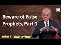 Beware of False Prophets, Part 1 - Senior Pastor John MacArthur