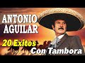 Antonio Aguilar 🐎🎶Sus 20 Mejores Rancheras Viejitas Para Pistear - Rancheras y Mariachi🎶