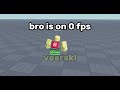 Bro is on 0 fps #roblox