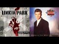 [Mashup] Never Gonna Give You Up In The End (Linkin Park + Rick Astley)