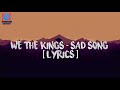 WE THE KINGS - SAD SONG [ LYRICS ]