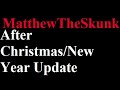 MatthewTheSkunk ~ After Christmas/New Year Update