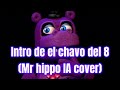 Intro de el chavo del 8 (Mr hippo IA cover)