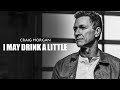 Craig Morgan - I May Drink A Little (Official Audio)