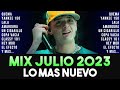 MIX JULIO 2023 | REGGAETON 2023 | LO NUEVO 2023 | MIX MUSICA DE MODA 2023