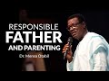 Responsible Fatherhood & Parenting - Dr. Mensa Otabil | Must watch for every man 🔥