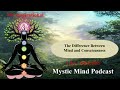 ⭐The Difference Between MIND and CONSCIOUSNESS | Mystic Mind Podcast