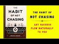 The Habit of Not Chasing: Let Success Flow Naturally To You (Audiobook)