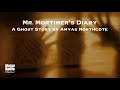 Mr. Mortimer's Diary | A Ghost Story by Amyas Northcote | A Bitesized Audio Production