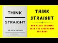 Think Straight: How Clear Thinking Gets You Everything You Want (Audiobook)