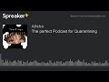 The perfect Podcast for Quarantining (made with Spreaker)