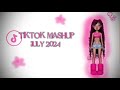 🎀TIKTOK MASHUP JULY 2024🎀