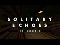 Solitary Echoes Episode 1 Announcement Trailer