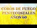 Coros De Fuego Pentecostales Años 60 - Hermosas Alabanzas Llenan De Gozo