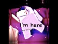 I'm here by Dr3vin1ty