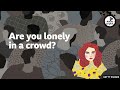 Are you lonely in a crowd? ⏲️ 6 Minute English