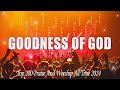 Goodness Of God 🙏 Hillsong praise and worship 2024 🙌 Best 100 Christian Gospel Songs Ever #3d