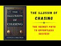 The Illusion of Chasing: The Secret Path to Effortless Success (Audiobook)