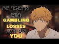 BF TAKES HIS GAMBLING LOSSES OUT ON YOU ASMR