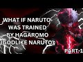 WHAT IF NARUTO WAS TRAINED BY HAGAROMO (GODLIKE NARUTO) PART-1