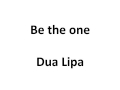 Dua Lipa Be The One