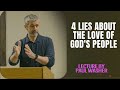 Lecture by Paul Washer - 4 lies about the Love of God's People