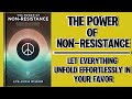 The Power Of Non-resistance: Let Everything Unfold Effortlessly In Your Favor (Audiobook)