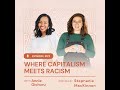 22. Where Capitalism Meets Racism with Stephanie MacKinnon