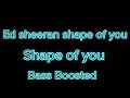 Ed sheeran shape of you bass boosted