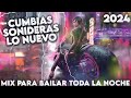 ⚡EL ÉXITO DE CUMBIAS SONIDERAS 2024 MIX LO NUEVO✨MIX CUMBIAS NUEVAS PARA BAILAR💃MEJORES CUMBIAS 2024