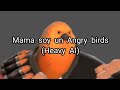 Mama soy un Angry birds (Heavy AI Cover TF2)