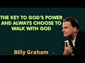 The key to God's power and always choose to walk with God - Billy Graham Message