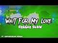 REGGAE SLOW 🌴 || WAIT FOR ME MY LOVE || NEW REMIX  !!
